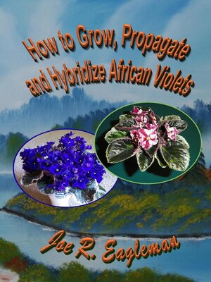 cover image of How to Grow, Propagate and Hybridize African Violets